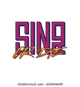 Lettering "Sing or die" Retro futurism style.Used for printed products. Modern vector illustration.