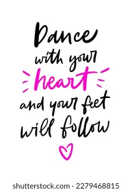 Lettering slogan of Dance with your heart and your feet will follow. Trendy poster for dance school, class, club, festival, online lessons. Girly print for graphic tee, streetwear, hoodie - Vector.