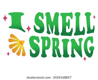 Lettering I smell spring. Groovy print design for posters, cards, tshirts. Vector illustration