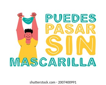 Lettering in Spanish, translation - You can enter without a face mask. Happy man holding a protective mask on over his head.
