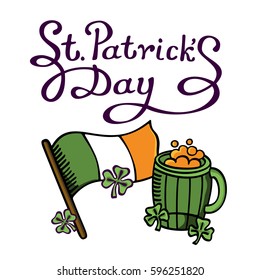 Lettering: St. Patrick's Day with Irish Flag and a mug of beer on white background. Vector cartoon image for your business and design. For postcards, cartoons, games, wallpapers, linen and clothing