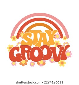 Lettering Stay groove with rainbow and flowers. Handwritten calligraphic inscription, phrase. Baby print, cartoon logo, vector	
