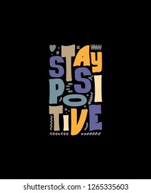 Lettering Stay Positive isolated on the black background.Vector hand drawn design element for poster. Motivational rule.   