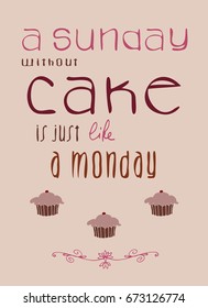 Lettering A sunday without cake made by hand in vector. Lovely quote for typography poster. Homemade cookies.