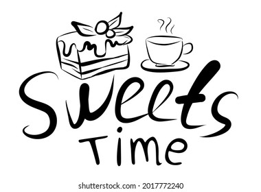 Lettering sweets time and cake, cup on white. Vector illustration. Perfect for dessert menu or food package design.