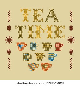 Lettering Tea time and tea cups.  Imitation of cross stitch. Vector  design. 