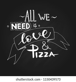 Lettering text 'All we need is love and pizza'. Motivation slogan, Poster, banner pizza promo graphic design typography on black background