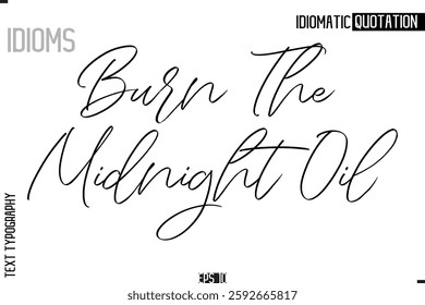 Lettering Text Caption Of Idiomatic Typography Burn The Midnight Oil