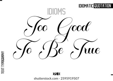 Lettering Text Caption Of Idiomatic Typography Too Good To Be True