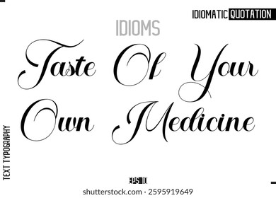 Lettering Text Caption Of Idiomatic Typography Taste Of Your Own Medicine