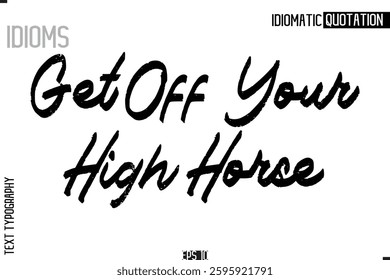 Lettering Text Caption Of Idiomatic Typography  Get Off Your High Horse