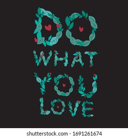 Lettering with the text do what you love, as a concept of motivation. Stock vector illustration as a card or sticker for Bullet Journal with a word made from green leaves.