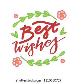 Lettering text with flowers: Best wishes. Beautiful handwritten vector modern calligraphy art for greeting card, sticker, poster, decoration