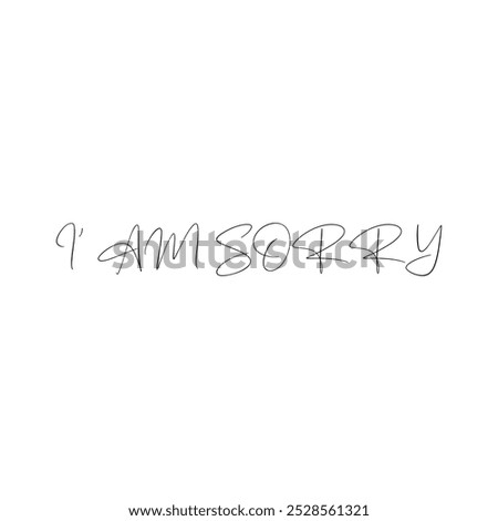 Lettering text I am sorry .