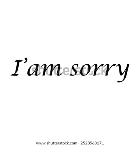 Lettering text I am sorry on white background.