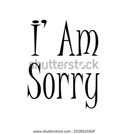Lettering text I am sorry on white background.