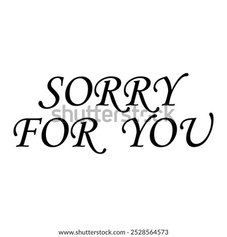 Lettering text sorry for you.