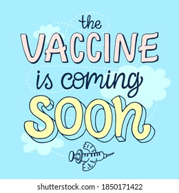 Lettering "the Vaccine is coming soon". Stylish vector composition on the theme of coronavirus and its vaccine, a very important medical topic for humanity. In color versions.