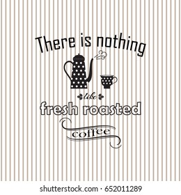 Lettering There is nothing with the shape of coffee pot and cup made in vector. Isolated on the background and easy to use for  cafe, coffee bar, menu.