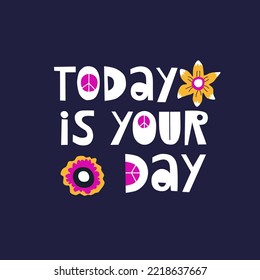 Lettering: today is your day. Ideal for postcards, t-shirts, postcards, notebook covers.