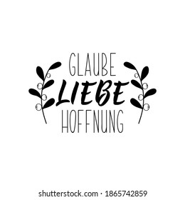 Lettering. Translation from German: Faith love hope. Modern vector brush calligraphy. Ink illustration. Perfect design for greeting cards, posters, t-shirts, banners.