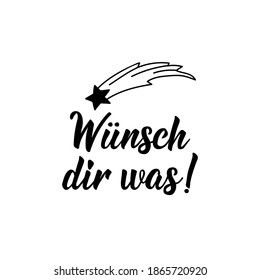 Lettering. Translation from German: Make a wish. Modern vector brush calligraphy. Ink illustration. Perfect design for greeting cards, posters, t-shirts, banners. 