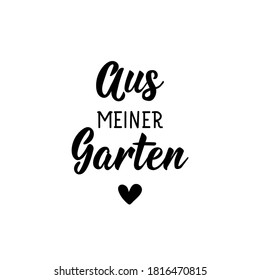 Schreiben. Übersetzung aus dem Deutschen: Aus meinem Garten. Moderne Vektorbürstenkalligraphie. Tinte Illustration. Perfektes Design für Grußkarten, Poster, T-Shirts, Banner