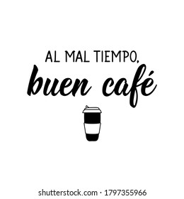 Lettering. Translation from Spanish - Bad weather good coffee. . Element for flyers, banner, t-shirt and posters. Modern calligraphy