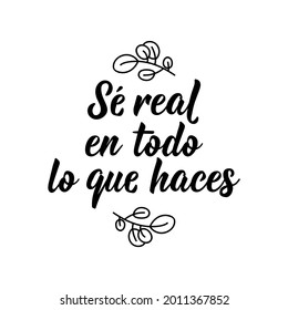 Lettering. Translation from Spanish - Be real in everything you do. Element for flyers, banner and posters. Modern calligraphy