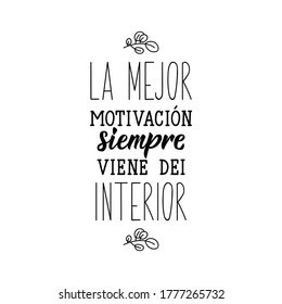 Lettering. Translation from Spanish - The best motivation always comes from the inside. Element for flyers, banner and posters. Modern calligraphy