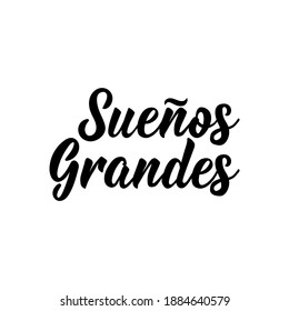 Lettering. Translation from Spanish - Big dreams. Element for flyers, banner and posters. Modern calligraphy
