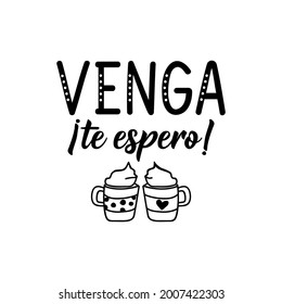 Lettering. Translation from Spanish - Come on. I'll wait for you. Element for flyers, banner and posters. Modern calligraphy