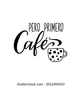 Dejando. Traducción del español - Pero el primer café. Elemento para volantes, pancartas y afiches. Caligrafía moderna