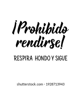 Lettering. Translation from Spanish - Forbidden to surrender, take a deep breath and continue. Element for flyers, banner and posters. Modern calligraphy