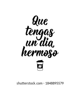 Lettering. Translation from Spanish - Have a beautiful day. Element for flyers, banner and posters. Modern calligraphy