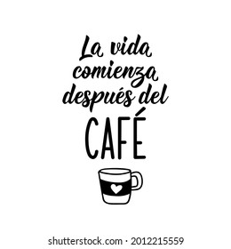 Lettering. Translation from Spanish - Life begins after coffee. Element for flyers, banner and posters. Modern calligraphy