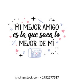 Lettering. Translation from Spanish - My best friend is the one who brings out the best in me. Element for flyers, banner and posters. Modern calligraphy