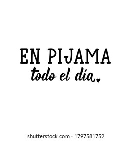 Dejando. Traducción del español - pijamas todo el día. Elemento para volantes, pancartas, camisetas y afiches. Caligrafía moderna