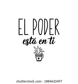 Lettering. Translation from Spanish - The power is in you. Element for flyers, banner and posters. Modern calligraphy
