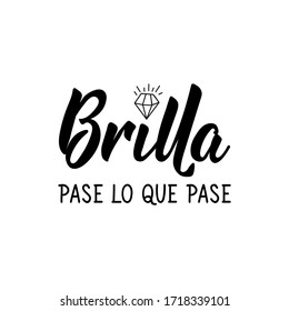 Lettering. Translation from Spanish - Shine no matter what. Element for flyers, banner and posters. Modern calligraphy