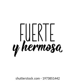 Lettering. Translation from Spanish - Strong and beautiful. Element for flyers, banner and posters. Modern calligraphy