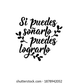 Lettering. Translation from Spanish - If you can dream it you can do it. Element for flyers, banner and posters. Modern calligraphy