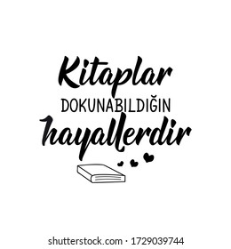 Lettering. Translation from Turkish - Books are dreams that you can touch. Modern vector brush calligraphy. Ink illustration