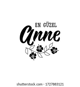 Lettering. Translation from Turkish - The most beautiful mother. Modern vector brush calligraphy. Ink illustration