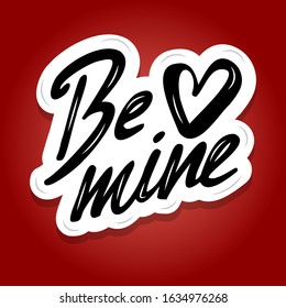 Lettering typography "Be mine". Handwritten lettering. Vector design for print, poster, sticker, card, valetine's day card and other design.