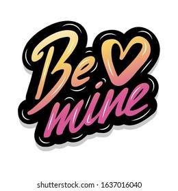 Lettering typography Be mine. Handwritten lettering. Vector design
