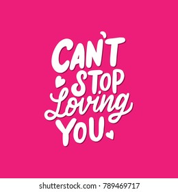 Lettering / typography design with Love Quote " Can't Stop Loving You " for valentine's day