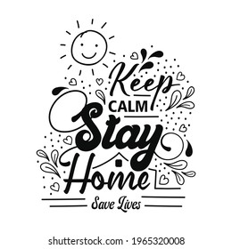 Lettering typography doodle design with text "Keep Calm Stay Home, Save Lives". Coronavirus - Covid-19, quarantine motivational phrase. Covid-19 awareness Vector Illustration.