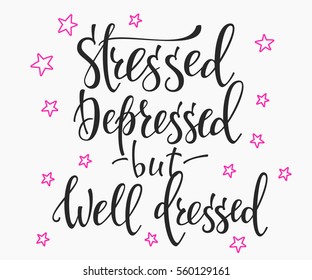 Lettering typography girl overlay. Motivational quote. Cute inspiration. Calligraphy postcard poster photo graphic design element. Hand written sign. Stressed depressed but well dressed