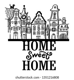 Lettering typography poster with European houses. Calligraphic quote Home sweet home. For housewarming posters, greeting cards, home decorations. On white isolated background. Great print on the bag